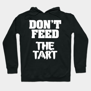 Don't Feed The Tart Hoodie